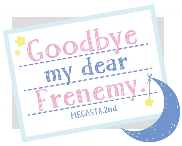 2.5次元ダンスライブ「ツキウタ。」ステージ Girl’s Side MEGASTA. Episode2「Goodbye my dear Frenemy.」<br>(Canceld)
